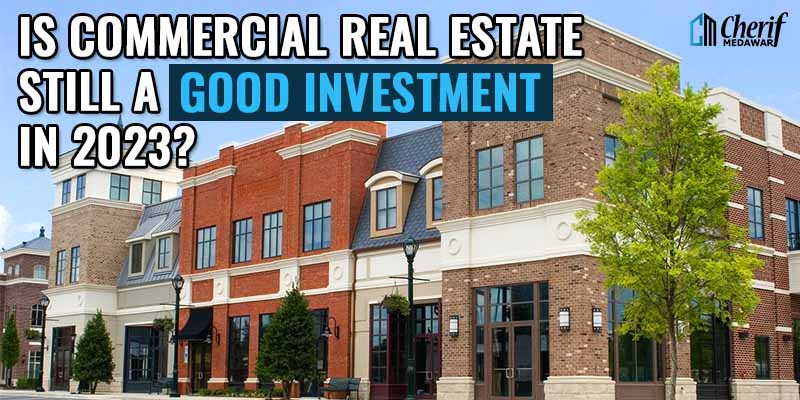 Is Commercial Real Estate Still a Good Investment in 2023?