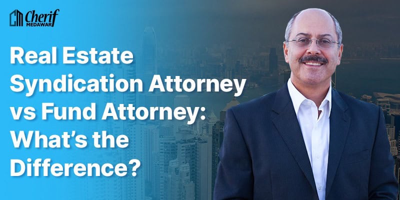 Real Estate Syndication Attorney vs Fund Attorney